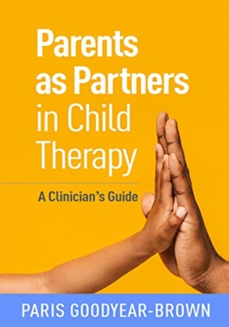 Parents as Partners in Child Therapy - A Clinician's Guide