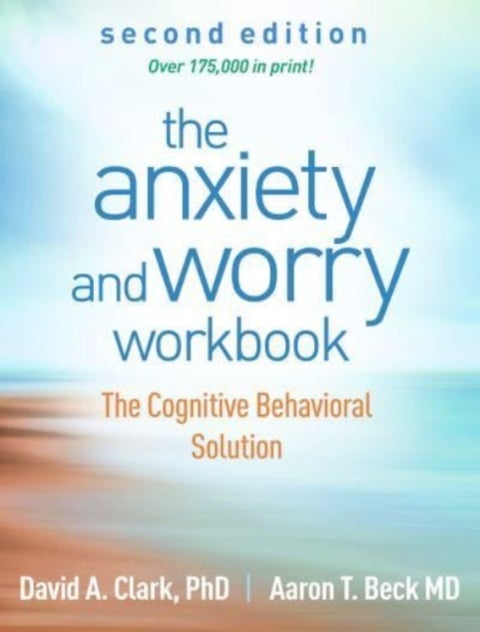 The Anxiety and Worry Workbook, Second Edition - The Cognitive Behavioral Solution