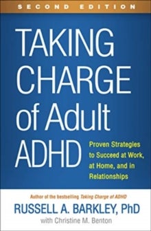 Taking Charge of Adult ADHD, Second Edition - Proven Strategies to Succeed at Work, at Home, and in Relationships