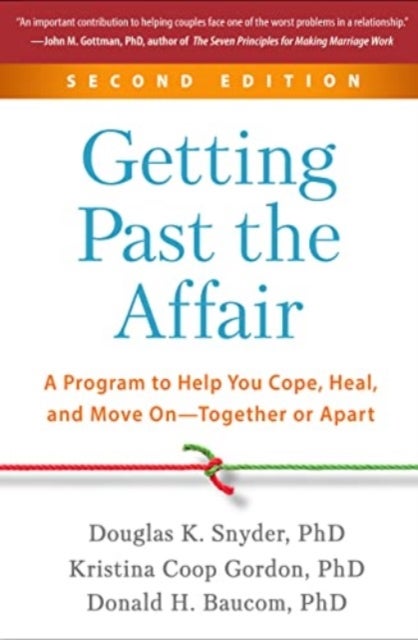Getting Past the Affair, Second Edition - A Program to Help You Cope, Heal, and Move On--Together or Apart