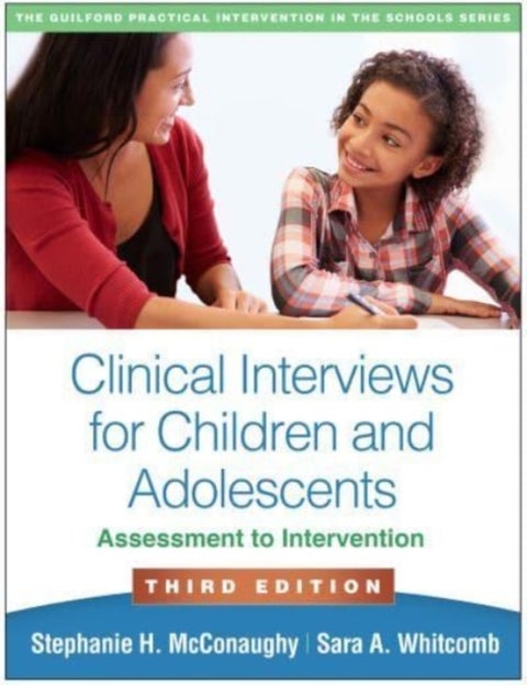 Clinical Interviews for Children and Adolescents, Third Edition - Assessment to Intervention