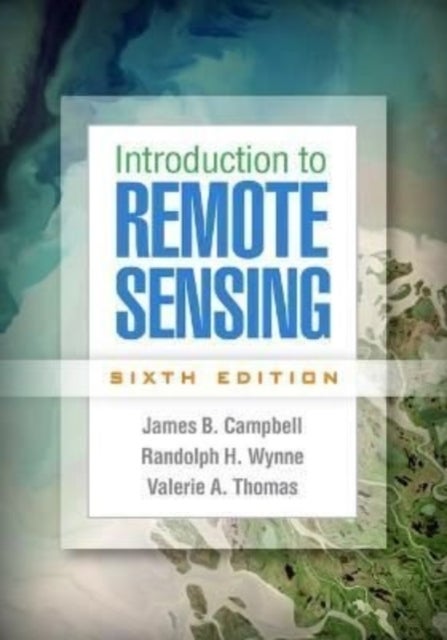 Bilde av Introduction To Remote Sensing, Sixth Edition Av James B. Campbell, Randolph H. Wynne, Valerie A. Thomas