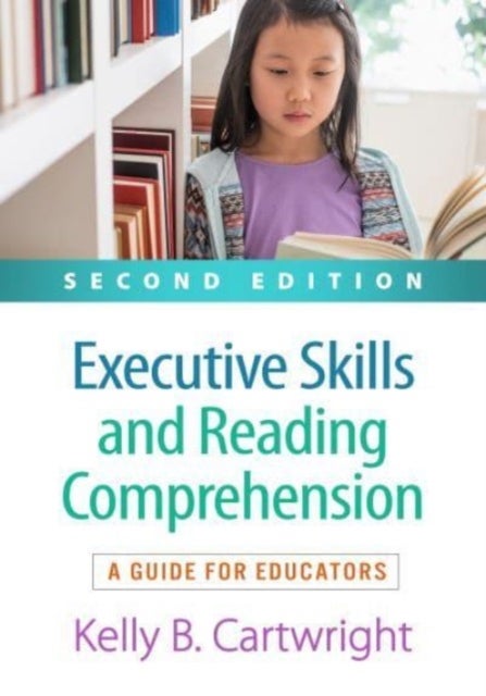 Executive Skills and Reading Comprehension, Second Edition - A Guide for Educators