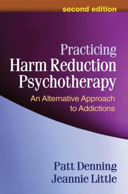 Practicing Harm Reduction Psychotherapy, Second Edition - An Alternative Approach to Addictions
