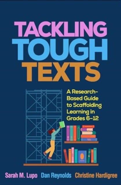 Tackling Tough Texts - A Research-Based Guide to Scaffolding Learning in Grades 6a¿¿12