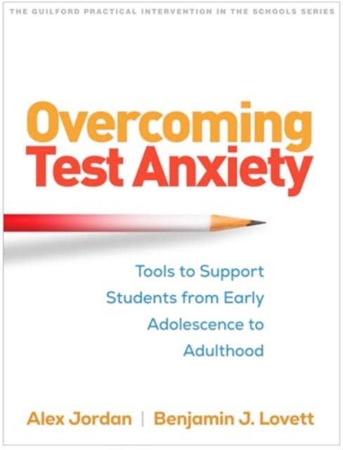 Overcoming Test Anxiety - Tools to Support Students from Early Adolescence to Adulthood