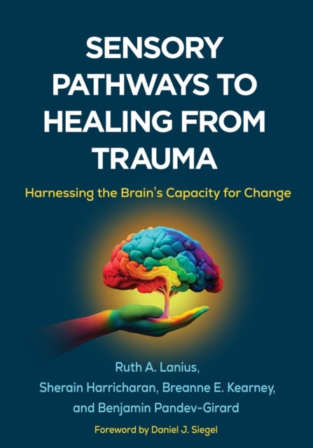 Sensory Pathways to Healing from Trauma - Harnessing the Brain's Capacity for Change