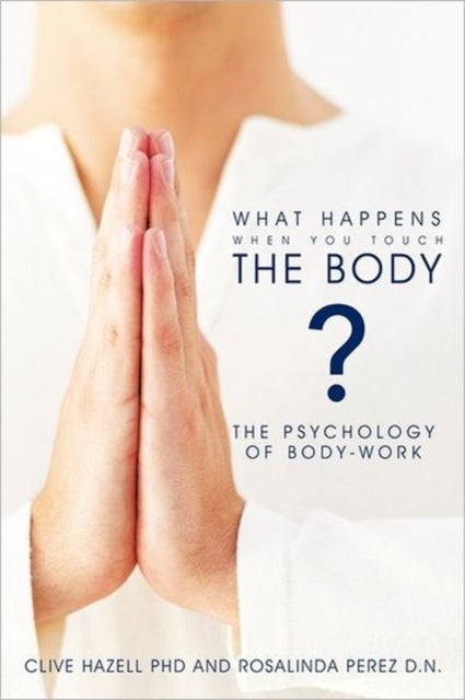 What Happens When You Touch the Body? - The Psychology of Body-Work.