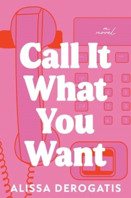 Call It What You Want - A Novel