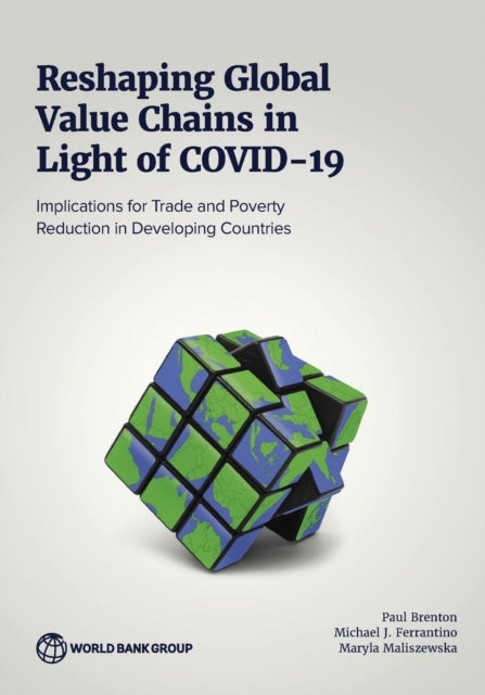 Reshaping Global Value Chains in Light of COVID-19 - Implications for Trade and Poverty Reduction in Developing Countries