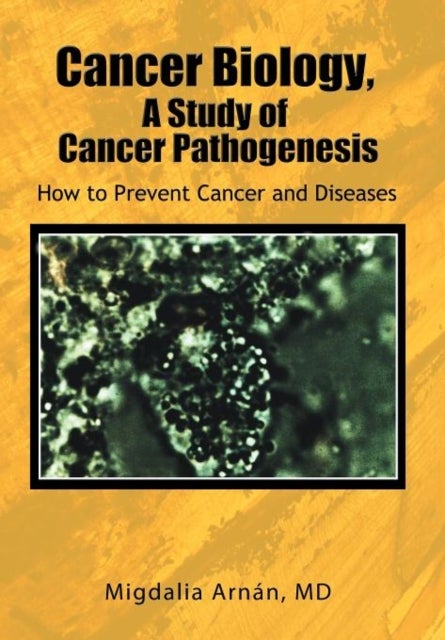 Cancer Biology, A Study of Cancer Pathogenesis - How to Prevent Cancer and Diseases