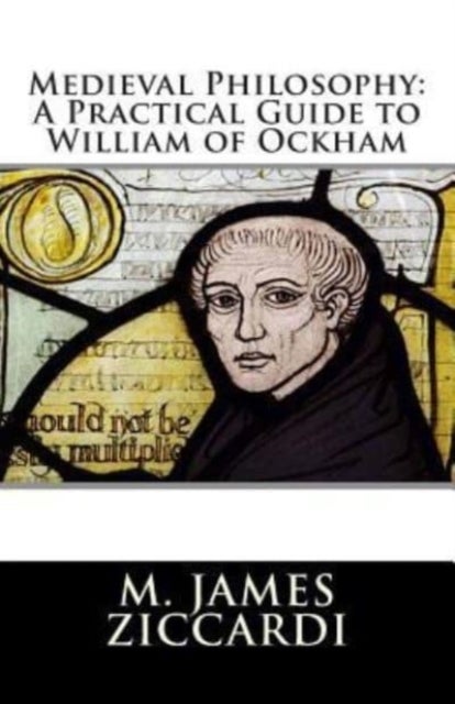 Medieval Philosophy - A Practical Guide to William of Ockham