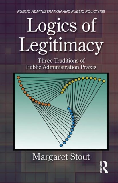 Logics of Legitimacy - Three Traditions of Public Administration Praxis