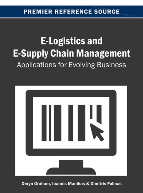 E-Logistics and E-Supply Chain Management - Applications for Evolving Business