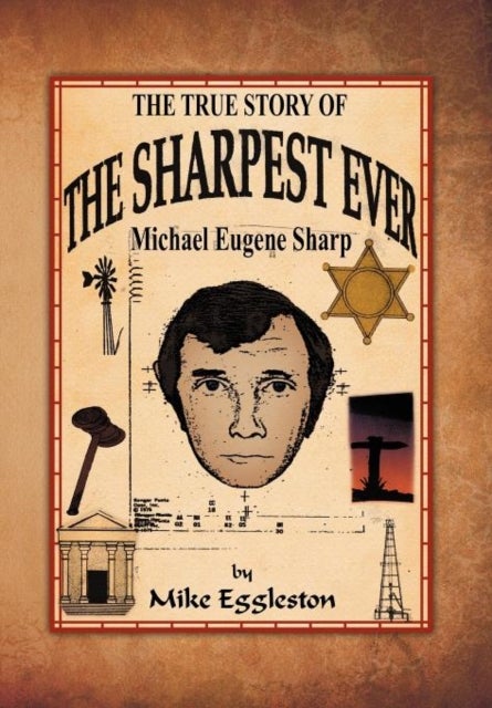 The true Story of The Sharpest Ever- - Michael Eugene Sharp