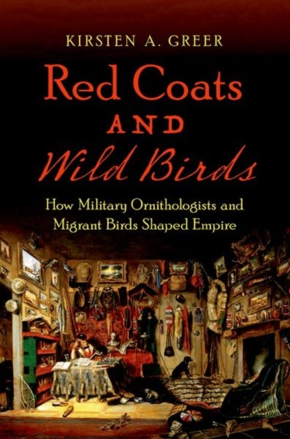 Red Coats and Wild Birds - How Military Ornithologists and Migrant Birds Shaped Empire