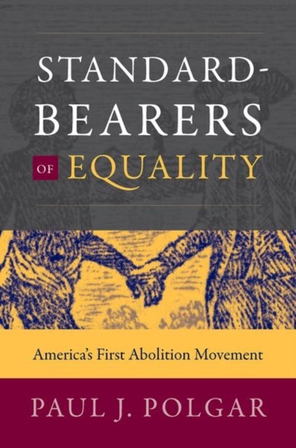 Standard-Bearers of Equality - America's First Abolition Movement