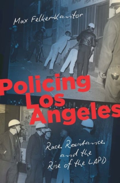 Policing Los Angeles av Max Felker-Kantor