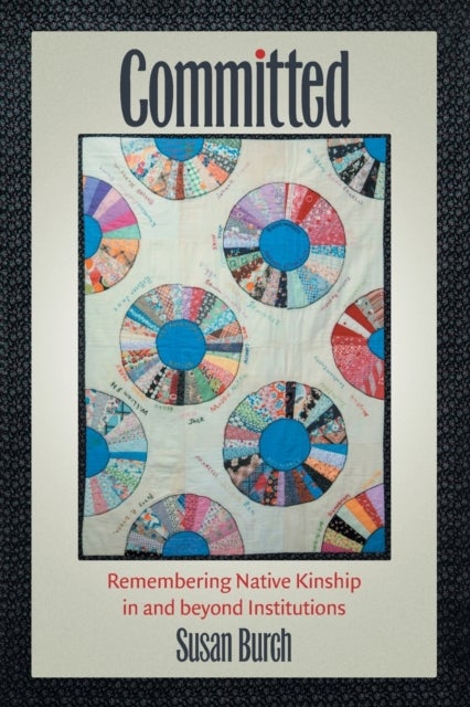 Committed - Remembering Native Kinship in and beyond Institutions