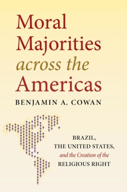 Moral Majorities across the Americas - Brazil, the United States, and the Creation of the Religious Right