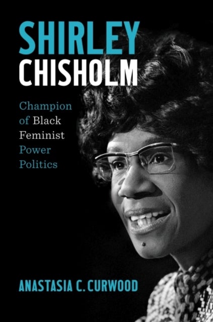 Shirley Chisholm - Champion of Black Feminist Power Politics