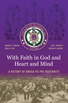With Faith in God and Heart and Mind - A History of Omega Psi Phi Fraternity