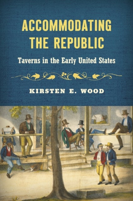 Accommodating the Republic - Taverns in the Early United States