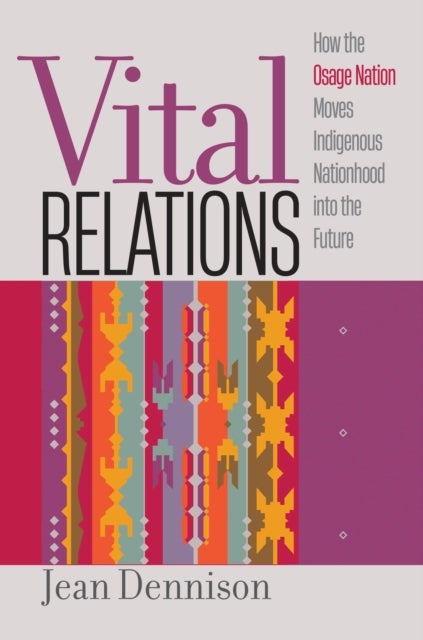 Vital Relations - How the Osage Nation Moves Indigenous Nationhood into the Future
