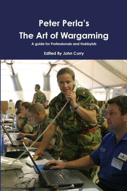 Bilde av Peter Perla&#039;s The Art Of Wargaming A Guide For Professionals And Hobbyists Av John Curry, Peter Perla