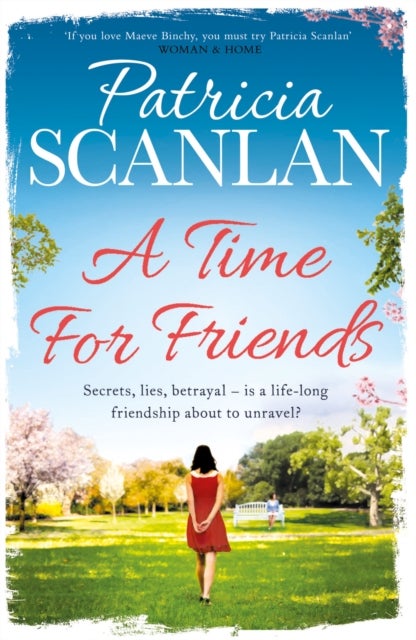 A Time For Friends - Warmth, wisdom and love on every page - if you treasured Maeve Binchy, read Patricia Scanlan