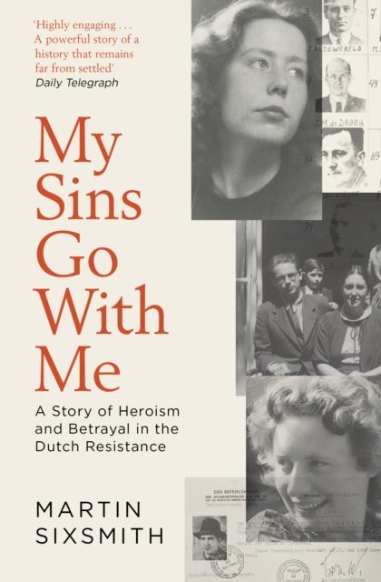 My Sins Go With Me - A Story of Heroism and Betrayal in the Dutch Resistance