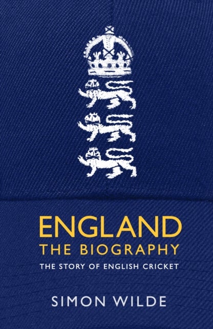 England: The Biography - The Story of English Cricket