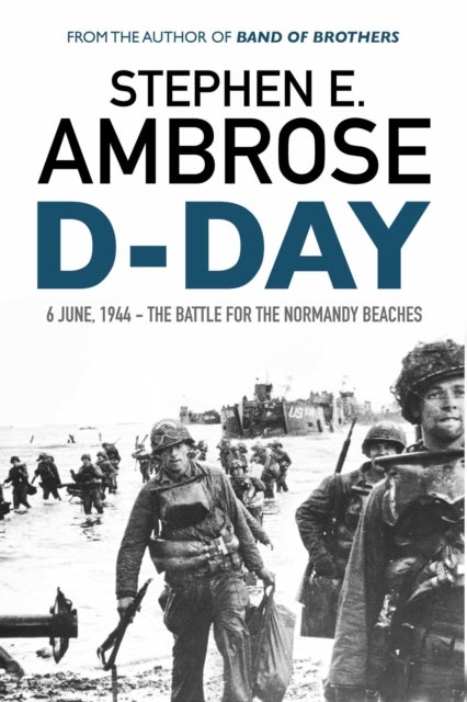 D-Day - June 6, 1944: The Battle For The Normandy Beaches