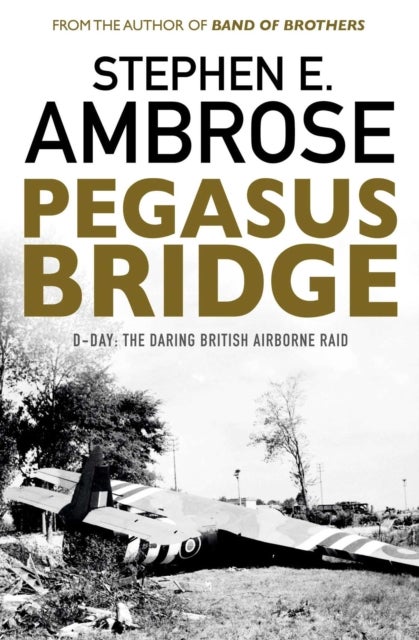Pegasus Bridge - D-day: The Daring British Airborne Raid