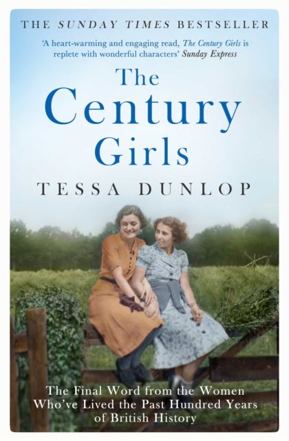 The Century Girls - The Final Word from the Women Who've Lived the Past Hundred Years of British History