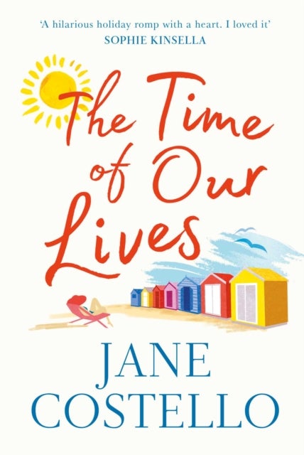 The Time of Our Lives - 'Funny, sexy and moving - a hilarious holiday romp with a heart. I loved it' SOPHIE KINSELLA