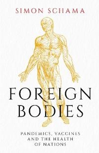 Foreign Bodies - Pandemics, Vaccines and the Health of Nations