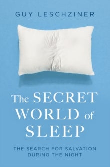 The Secret World of Sleep - Journeys Through the Nocturnal Mind