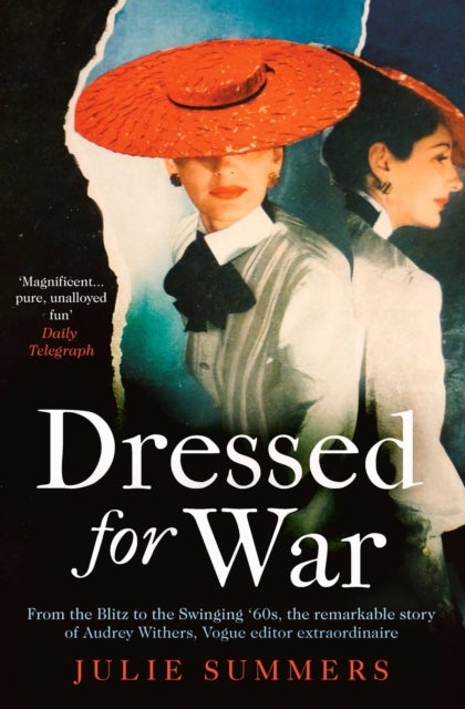 Dressed For War - The Story of Audrey Withers, Vogue editor extraordinaire from the Blitz to the Swinging Sixties