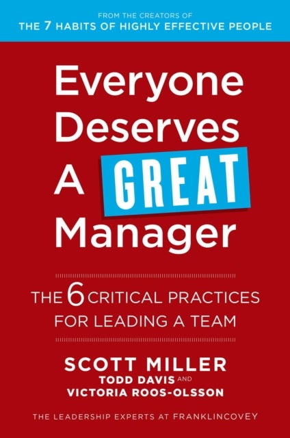 Everyone Deserves a Great Manager - The 6 Critical Practices for Leading a Team
