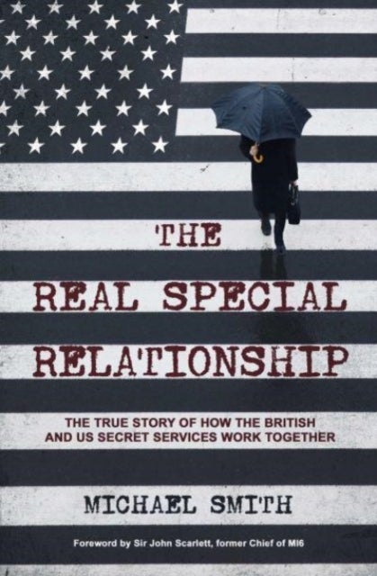 The Real Special Relationship - The True Story of How the British and US Secret Services Work Together