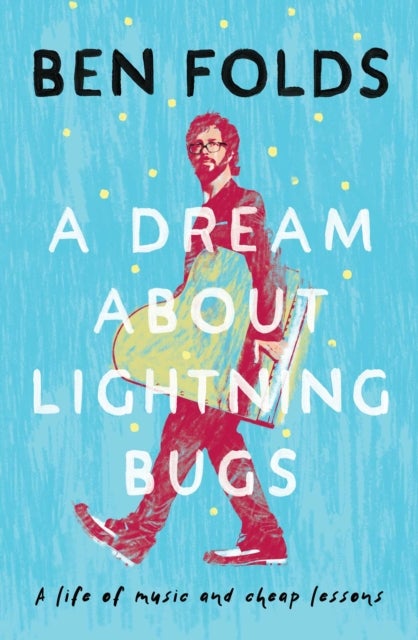 A Dream About Lightning Bugs - A Life of Music and Cheap Lessons