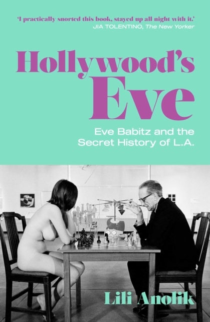 Hollywood's Eve - Eve Babitz and the Secret History of L.A.