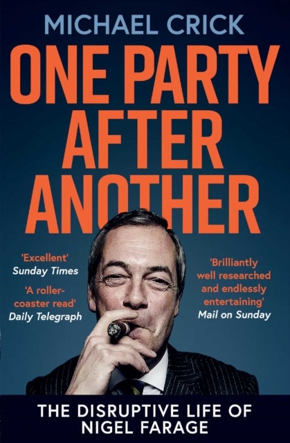 One Party After Another - The Disruptive Life of Nigel Farage