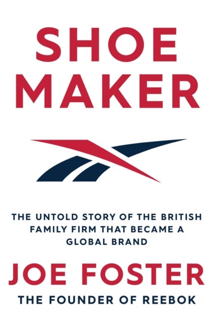 Shoemaker - The Untold Story of the British Family Firm that Became a Global Brand