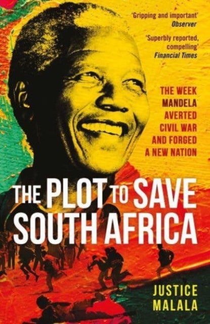 The Plot to Save South Africa - The Week Mandela Averted Civil War and Forged a New Nation