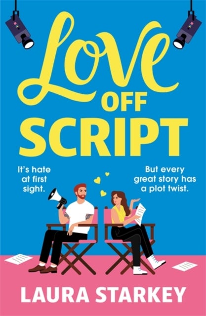 Love Off Script - The BRAND NEW must-read enemies to lovers, workplace romantic comedy for 2025 by the author of THE S