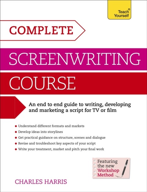 Complete Screenwriting Course - A complete guide to writing, developing and marketing a script for TV or film