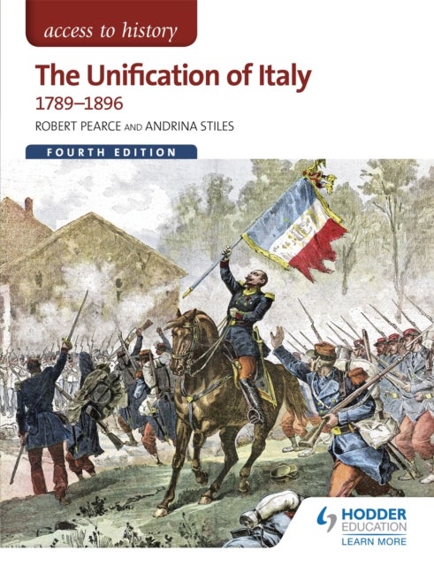 Bilde av Access To History: The Unification Of Italy 1789-1896 Fourth Edition Av Robert Pearce, Andrina Stiles