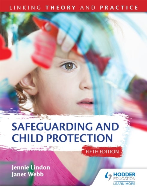 Bilde av Safeguarding And Child Protection 5th Edition: Linking Theory And Practice Av Jennie Lindon, Janet Webb
